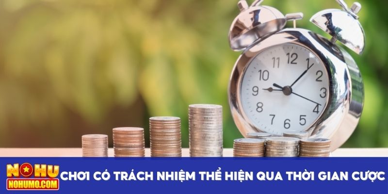 Chơi có trách nhiệm thể hiện qua thời gian cược