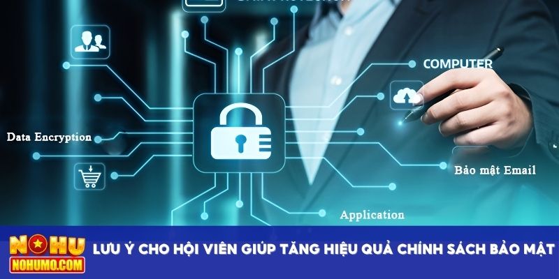 Lưu ý cho hội viên giúp tăng hiệu quả chính sách bảo mật
