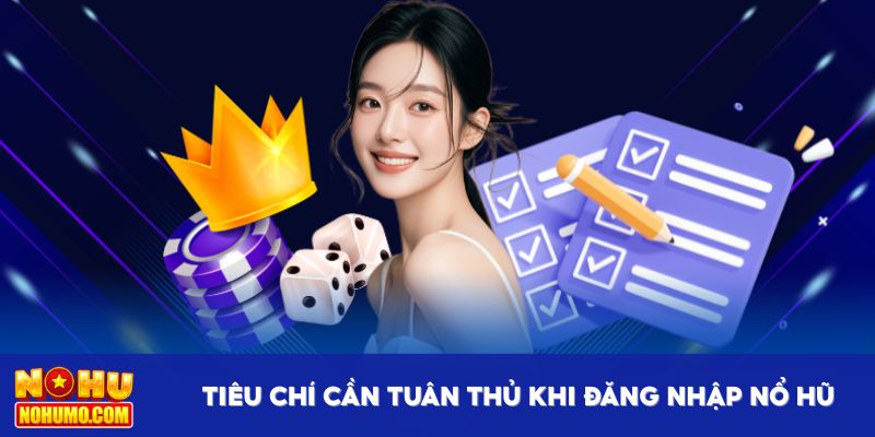 Tiêu chí chung cần tuân thủ khi đăng nhập Nổ Hũ
