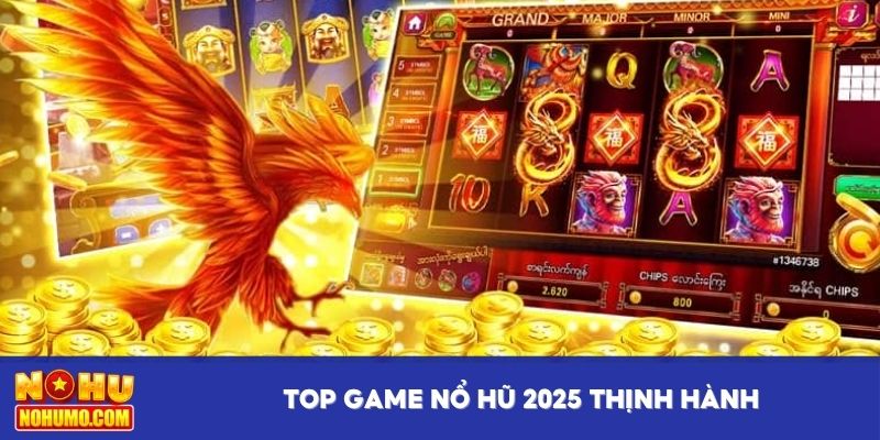 Top game nổ hũ 2025 thịnh hành